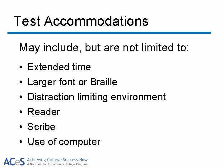 Test Accommodations May include, but are not limited to: • • • Extended time