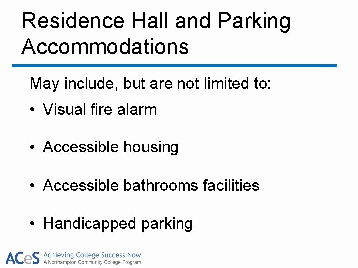 Residence Hall and Parking Accommodations May include, but are not limited to: • Visual