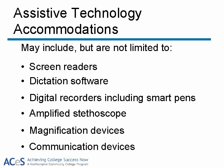Assistive Technology Accommodations May include, but are not limited to: • Screen readers •