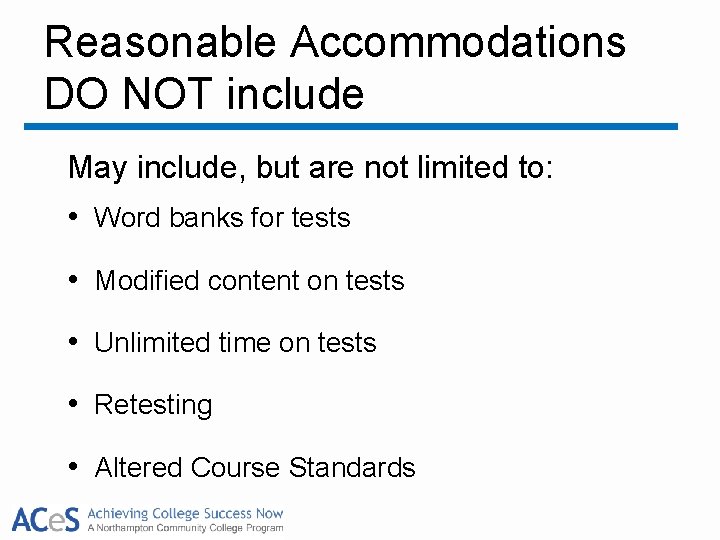 Reasonable Accommodations DO NOT include May include, but are not limited to: • Word