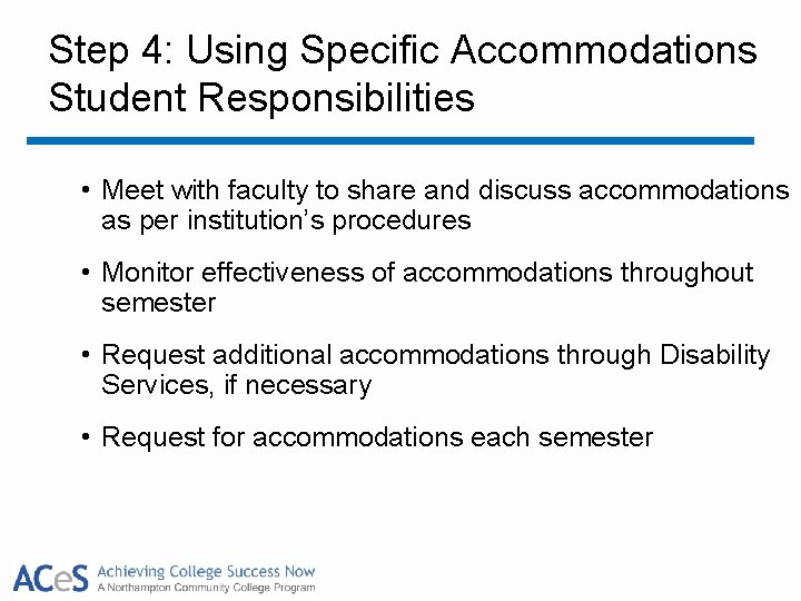 Step 4: Using Specific Accommodations Student Responsibilities • Meet with faculty to share and