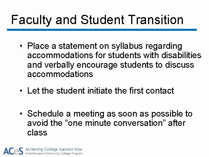 Faculty and Student Transition • Place a statement on syllabus regarding accommodations for students