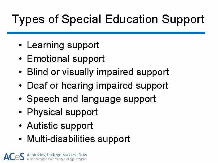 Types of Special Education Support • • Learning support Emotional support Blind or visually