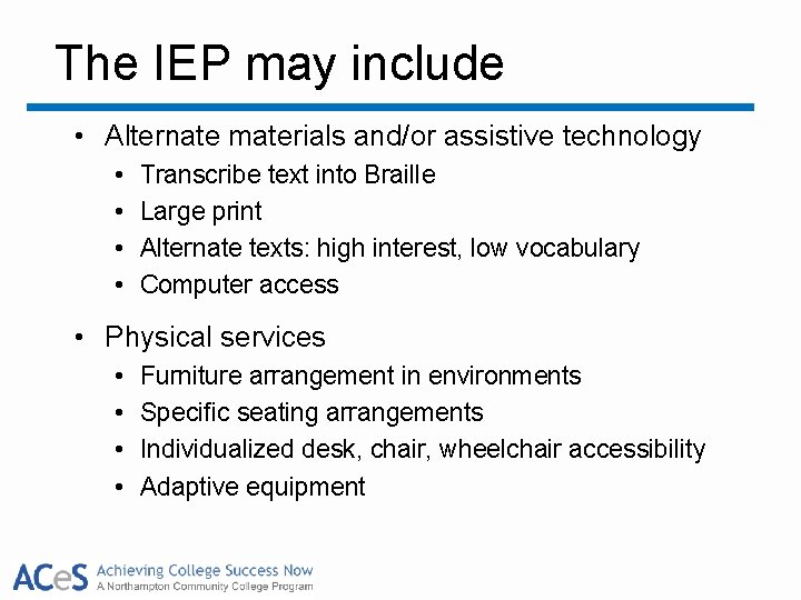 The IEP may include • Alternate materials and/or assistive technology • • Transcribe text