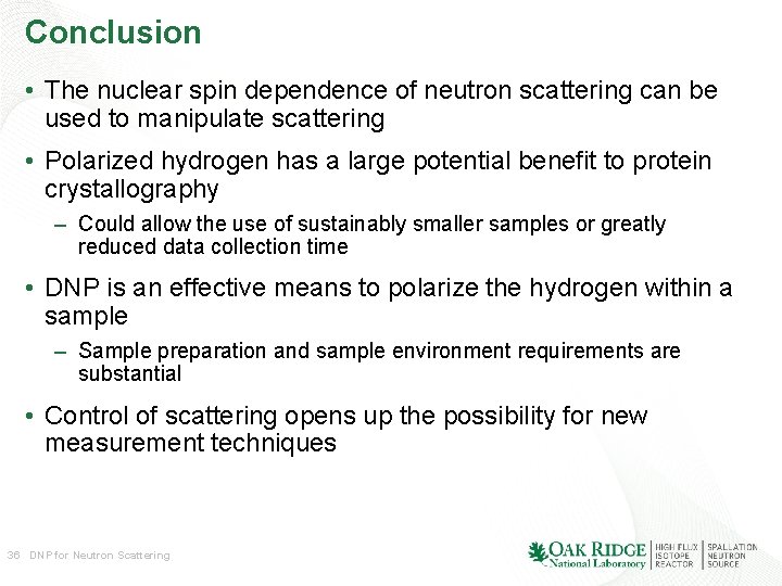 Conclusion • The nuclear spin dependence of neutron scattering can be used to manipulate Conclusion • The nuclear spin dependence of neutron scattering can be used to manipulate