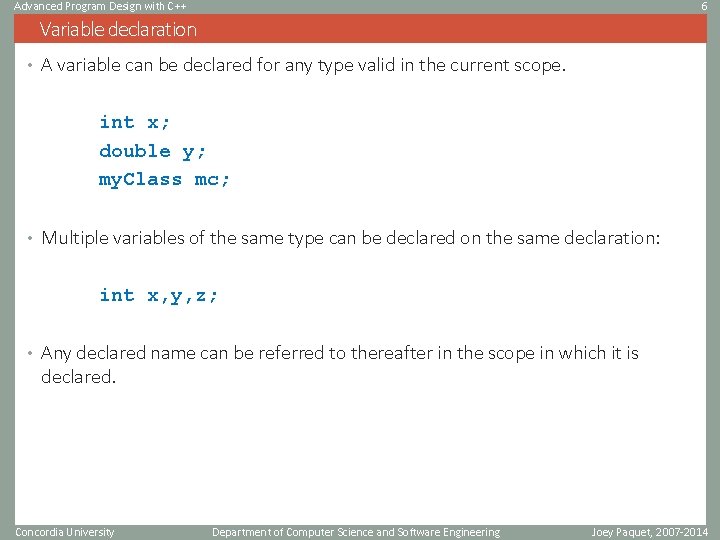Advanced Program Design with C++ 6 Variable declaration • A variable can be declared Advanced Program Design with C++ 6 Variable declaration • A variable can be declared