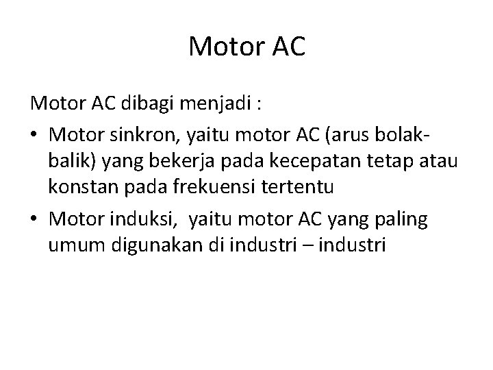 Motor AC dibagi menjadi : • Motor sinkron, yaitu motor AC (arus bolakbalik) yang