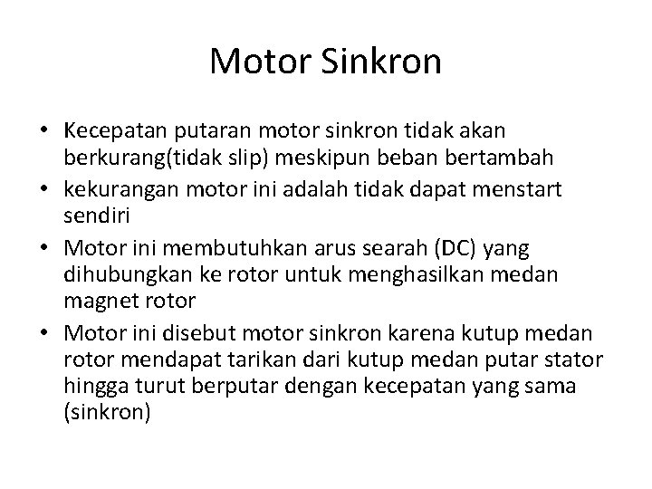 Motor Sinkron • Kecepatan putaran motor sinkron tidak akan berkurang(tidak slip) meskipun beban bertambah