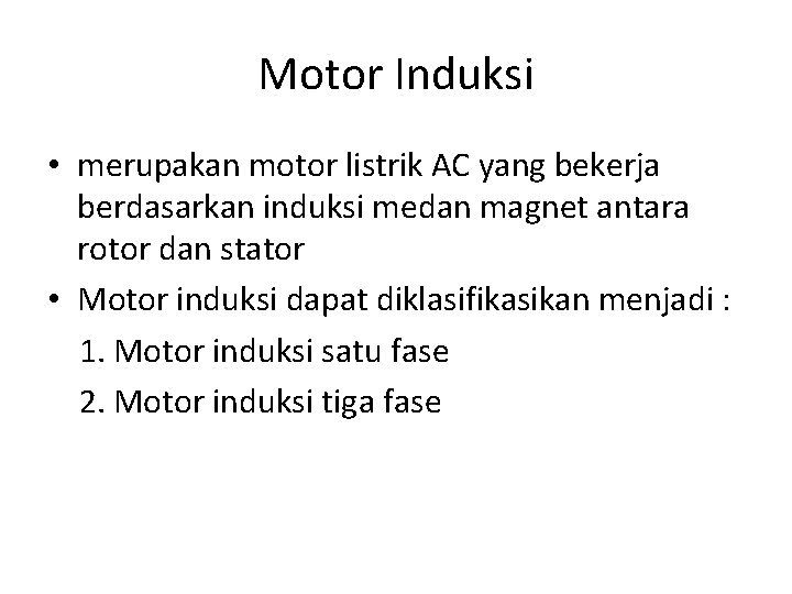 Motor Induksi • merupakan motor listrik AC yang bekerja berdasarkan induksi medan magnet antara