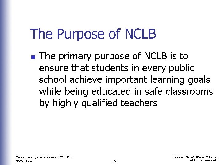 The Purpose of NCLB n The primary purpose of NCLB is to ensure that