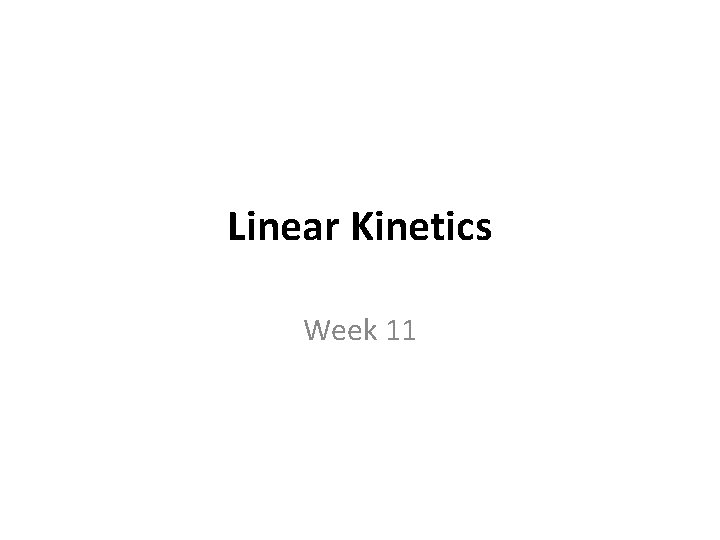 Linear Kinetics Week 11 