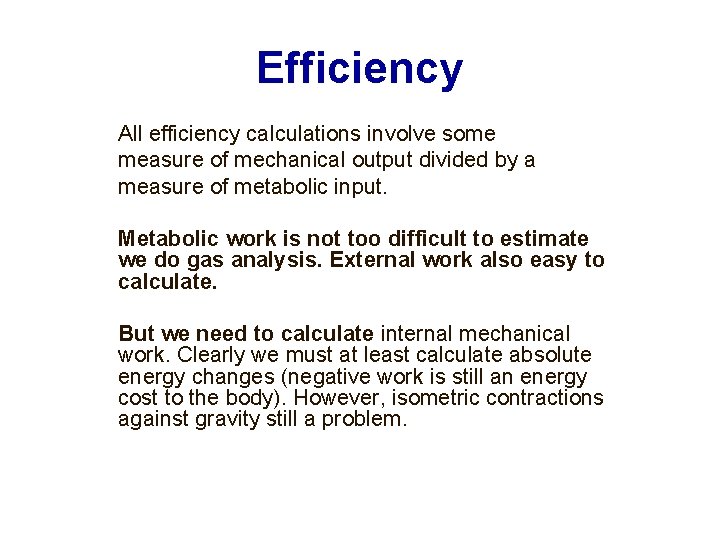 Efficiency All efficiency calculations involve some measure of mechanical output divided by a measure