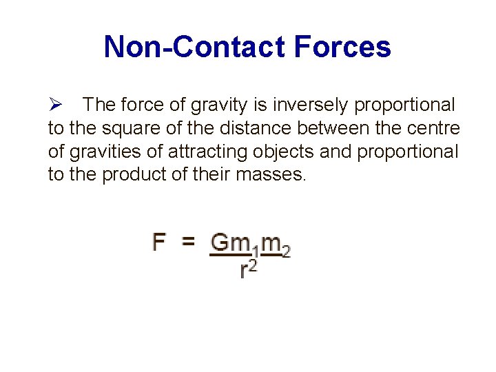 Non-Contact Forces The force of gravity is inversely proportional to the square of the