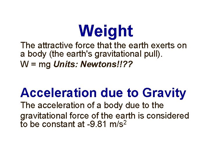 Weight The attractive force that the earth exerts on a body (the earth's gravitational