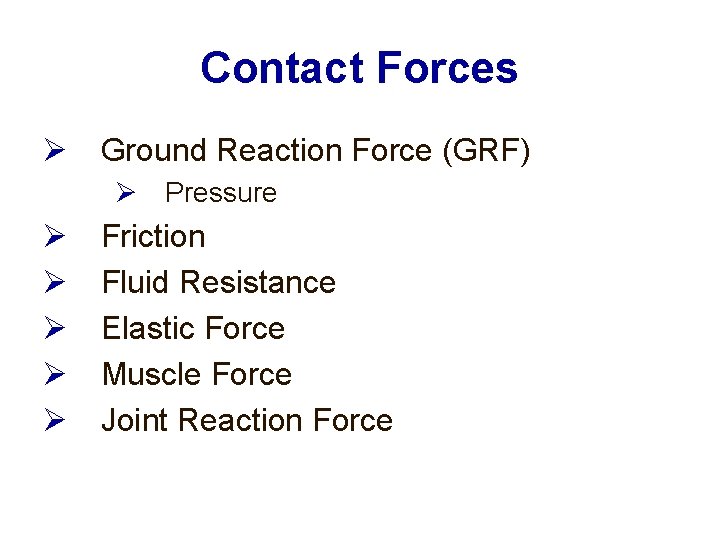 Contact Forces Ground Reaction Force (GRF) Pressure Friction Fluid Resistance Elastic Force Muscle Force