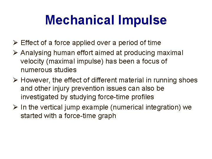 Mechanical Impulse Effect of a force applied over a period of time Analysing human