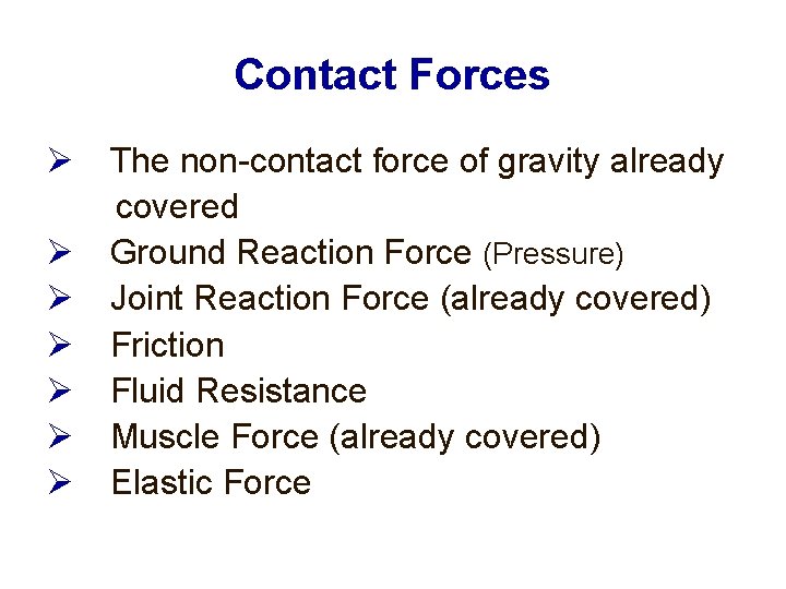 Contact Forces The non-contact force of gravity already covered Ground Reaction Force (Pressure) Joint