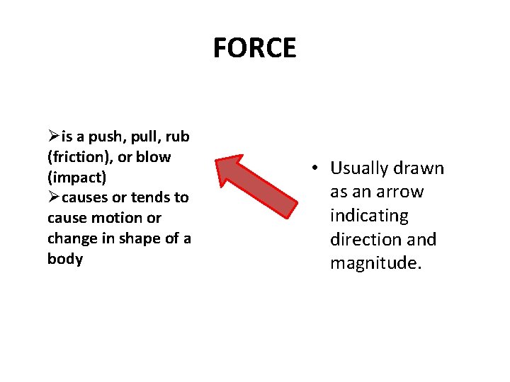 FORCE is a push, pull, rub (friction), or blow (impact) causes or tends to