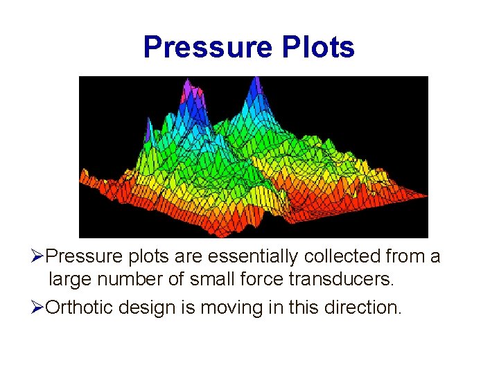 Pressure Plots Pressure plots are essentially collected from a large number of small force