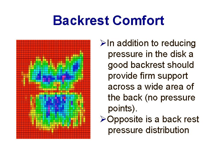 Backrest Comfort In addition to reducing pressure in the disk a good backrest should