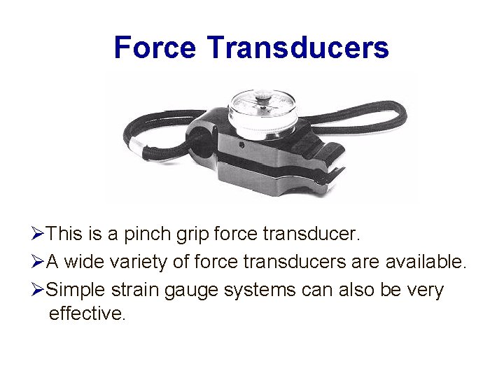 Force Transducers This is a pinch grip force transducer. A wide variety of force