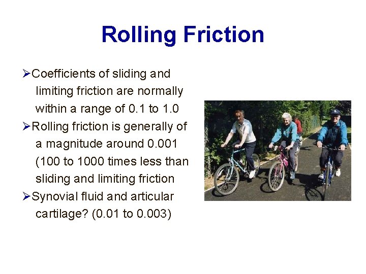 Rolling Friction Coefficients of sliding and limiting friction are normally within a range of