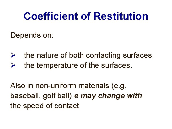 Coefficient of Restitution Depends on: the nature of both contacting surfaces. the temperature of