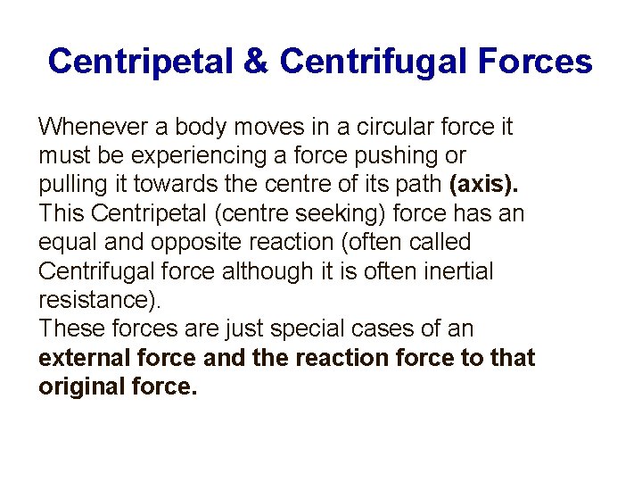 Centripetal & Centrifugal Forces Whenever a body moves in a circular force it must