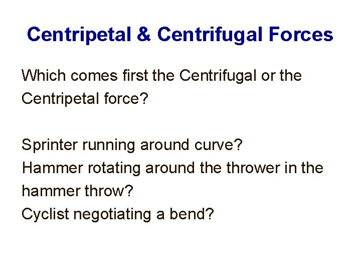 Centripetal & Centrifugal Forces Which comes first the Centrifugal or the Centripetal force? Sprinter