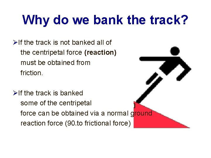 Why do we bank the track? If the track is not banked all of