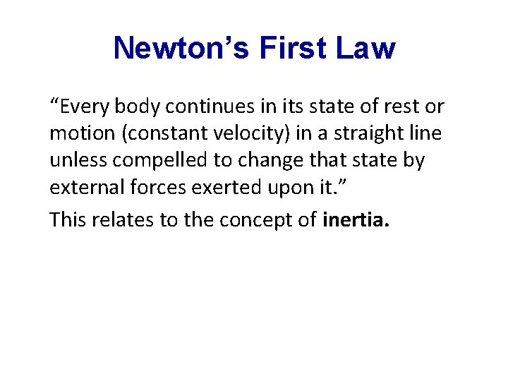 Newton’s First Law “Every body continues in its state of rest or motion (constant