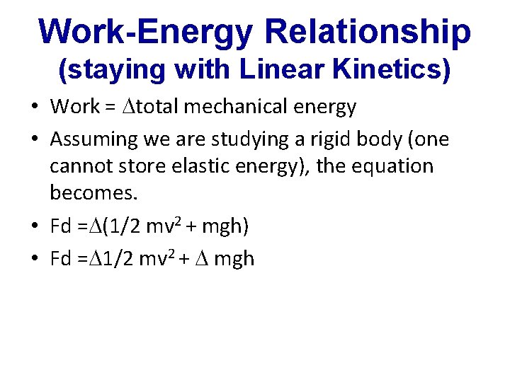 Work-Energy Relationship (staying with Linear Kinetics) • Work = total mechanical energy • Assuming