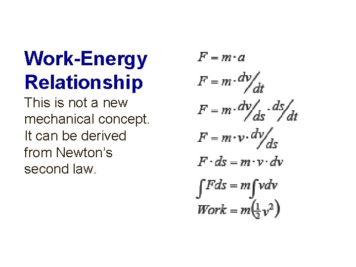 Work-Energy Relationship This is not a new mechanical concept. It can be derived from