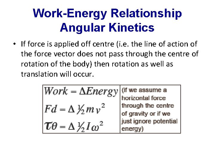 Work-Energy Relationship Angular Kinetics • If force is applied off centre (i. e. the
