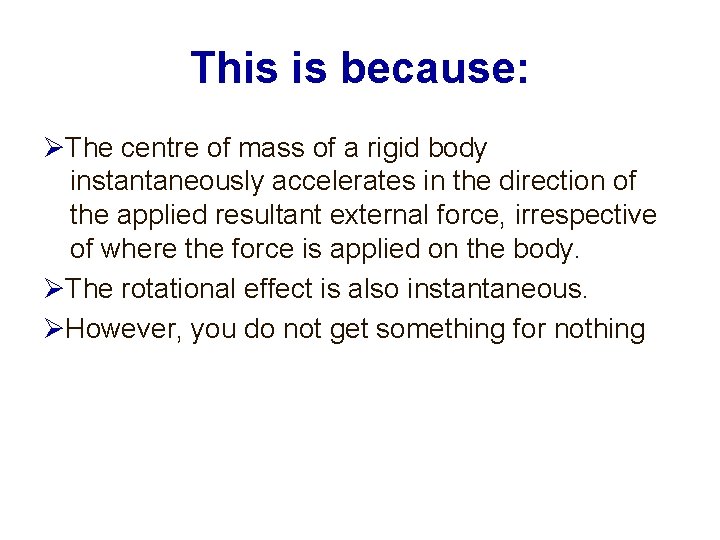 This is because: The centre of mass of a rigid body instantaneously accelerates in