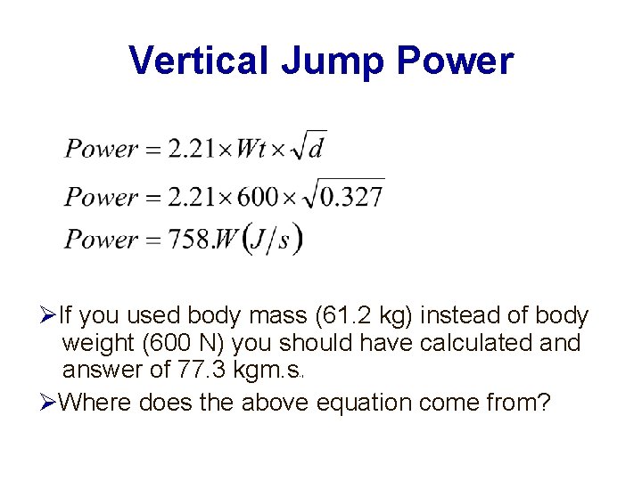 Vertical Jump Power If you used body mass (61. 2 kg) instead of body