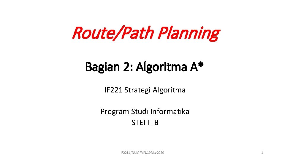 Route/Path Planning Bagian 2: Algoritma A* IF 221 Strategi Algoritma Program Studi Informatika STEI-ITB