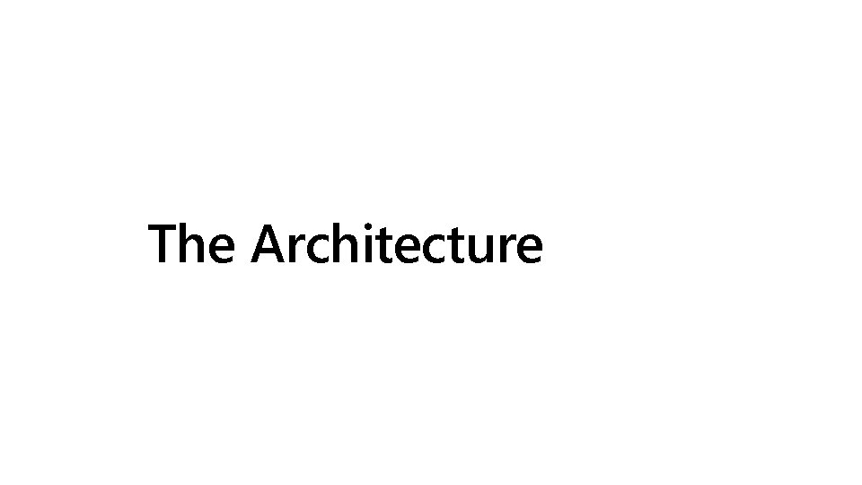 The Architecture The Architecture
