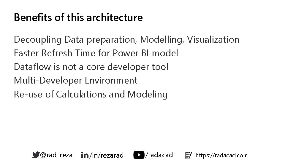 Benefits of this architecture Decoupling Data preparation, Modelling, Visualization Faster Refresh Time for Power Benefits of this architecture Decoupling Data preparation, Modelling, Visualization Faster Refresh Time for Power