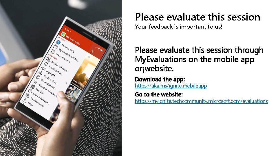 Please evaluate this session Your feedback is important to us! https: //aka. ms/ignite. mobileapp Please evaluate this session Your feedback is important to us! https: //aka. ms/ignite. mobileapp