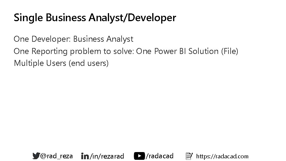 Single Business Analyst/Developer One Developer: Business Analyst One Reporting problem to solve: One Power Single Business Analyst/Developer One Developer: Business Analyst One Reporting problem to solve: One Power