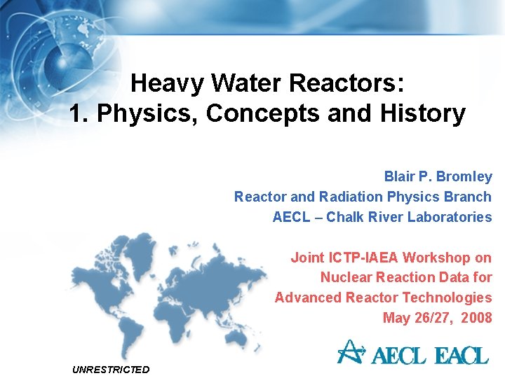 Heavy Water Reactors: 1. Physics, Concepts and History Blair P. Bromley Reactor and Radiation