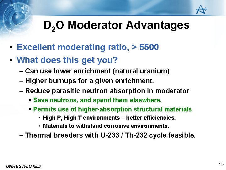 D 2 O Moderator Advantages • Excellent moderating ratio, > 5500 • What does