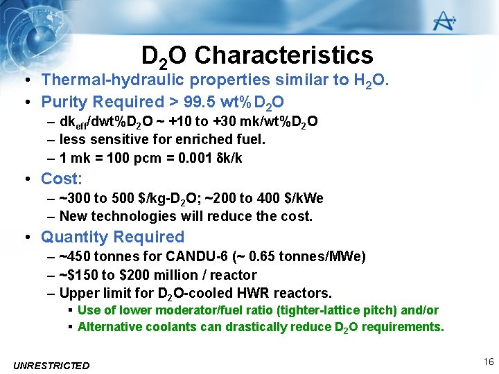 D 2 O Characteristics • Thermal-hydraulic properties similar to H 2 O. • Purity