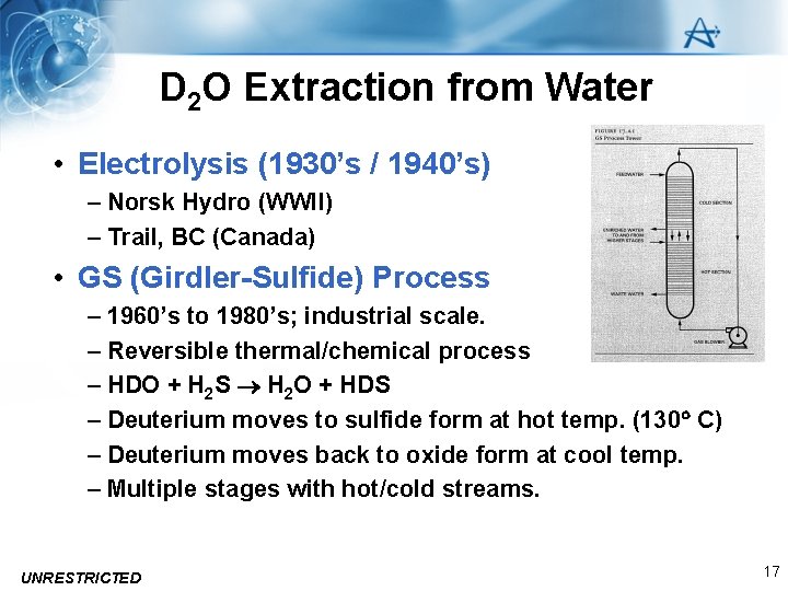 D 2 O Extraction from Water • Electrolysis (1930’s / 1940’s) – Norsk Hydro