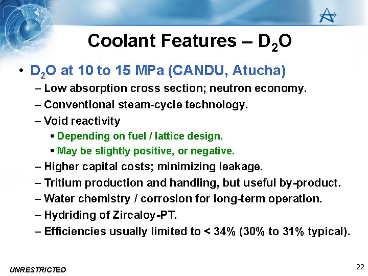 Coolant Features – D 2 O • D 2 O at 10 to 15