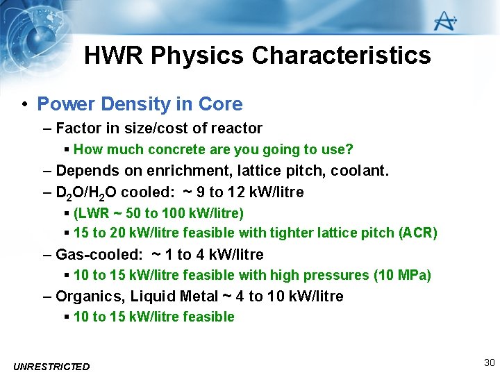 HWR Physics Characteristics • Power Density in Core – Factor in size/cost of reactor