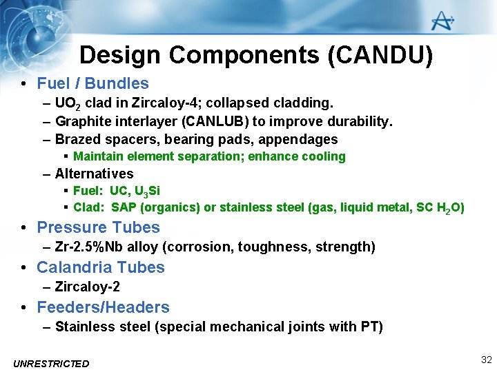 Design Components (CANDU) • Fuel / Bundles – UO 2 clad in Zircaloy-4; collapsed