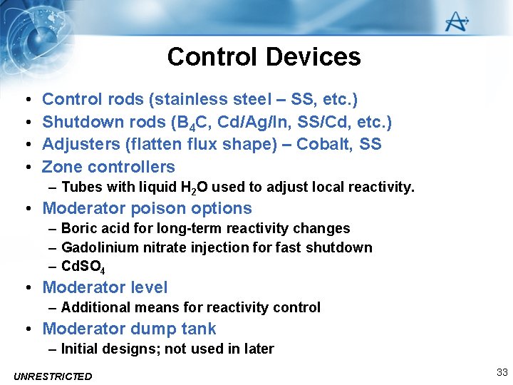 Control Devices • • Control rods (stainless steel – SS, etc. ) Shutdown rods