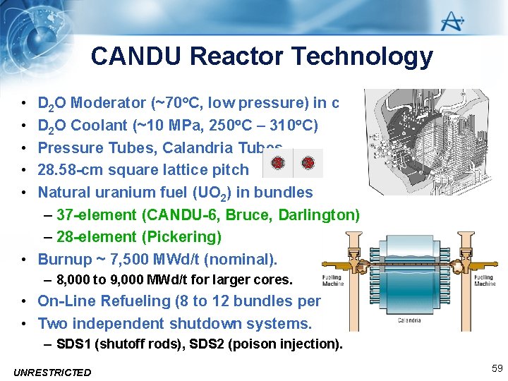 CANDU Reactor Technology • • • D 2 O Moderator (~70 C, low pressure)